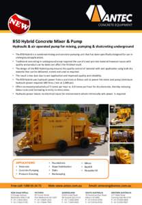 B50 Hybrid Concrete Mixer & Pump Hydraulic & air operated pump for mixing, pumping & shotcreting underground • The B50 Hybrid is a combined mixing and concrete pumping unit that has been specifically designed for use i