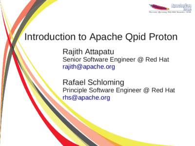 Introduction to Apache Qpid Proton Rajith Attapatu Senior Software Engineer @ Red Hat [removed]