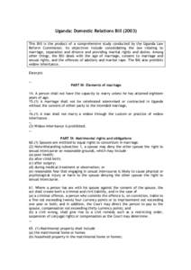 Uganda: Domestic Relations Bill[removed]This Bill is the product of a comprehensive study conducted by the Uganda Law Reform Commission. Its objectives include consolidating the law relating to marriage, separation and di