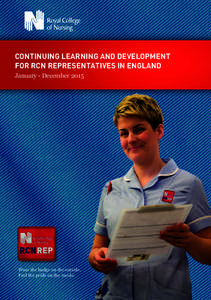 CONTINUING LEARNING AND DEVELOPMENT FOR RCN REPRESENTATIVES IN ENGLAND January - December 2015 Wear the badge on the outside. Feel the pride on the inside.