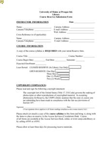 University of Maine at Presque Isle Library Course Reserves Submission Form INSTRUCTOR INFORMATION Name: __________________________ Campus Telephone: _______________