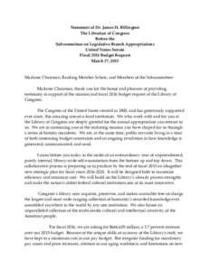 Statement of Dr. James H. Billington The Librarian of Congress Before the Subcommittee on Legislative Branch Appropriations United States Senate Fiscal 2016 Budget Request