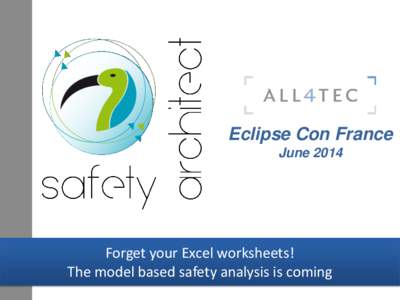 Eclipse Con France June 2014 Forget your Excel worksheets! The model based safety analysis is coming