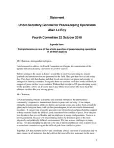 Statement Under-Secretary-General for Peacekeeping Operations Alain Le Roy Fourth Committee 22 October 2010 Agenda Item: Comprehensive review of the whole question of peacekeeping operations