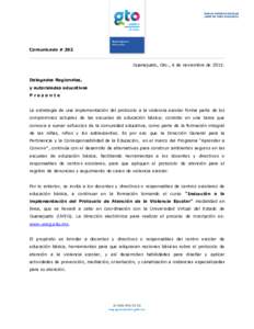 Comunicado # 282 Guanajuato, Gto., 6 de noviembre deDelegados Regionales, y autoridades educativas Presente La estrategia de una implementación del protocolo a la violencia escolar forma parte de los