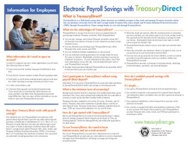 Information for Employees  Electronic Payroll Savings with What is TreasuryDirect? TreasuryDirect is a Web-based system that allows investors to establish accounts to buy, hold, and manage Treasury securities online. You