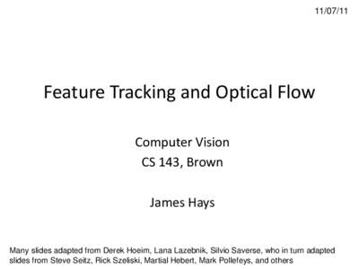 Feature Tracking and Optical Flow Computer Vision CS 143, Brown James Hays