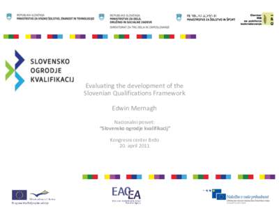 Evaluating the development of the Slovenian Qualifications Framework Edwin Mernagh Nacionalni posvet: “Slovensko ogrodje kvalifikacij” Kongresni center Brdo