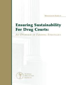 MONOGRAPH SERIES 8  Ensuring Sustainability For Drug Courts: AN OVERVIEW