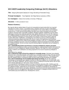 2012 ASCR Leadership Computing Challenge (ALCC) Allocations Title: Designing Bioinspired Catalysts for Energy Harvesting & Renewable Energy. Principal Investigator: Pratul Agarwal, Oak Ridge National Laboratory (ORNL) Co