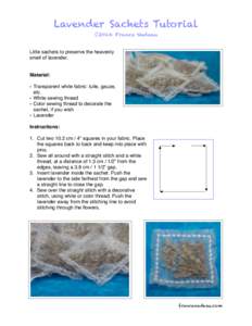 Lavender Sachets Tutorial Ⓒ2014 France Nadeau Little sachets to preserve the heavenly smell of lavender. Material: • Transparent white fabric: tulle, gauze,