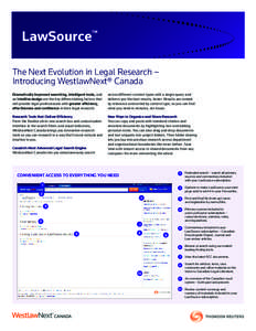 LawSource™ The Next Evolution in Legal Research – Introducing WestlawNext® Canada Dramatically improved searching, intelligent tools, and an intuitive design are the key differentiating factors that will provide leg