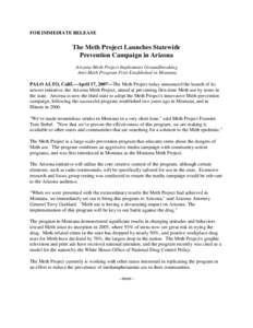 FOR IMMEDIATE RELEASE  The Meth Project Launches Statewide Prevention Campaign in Arizona Arizona Meth Project Implements Groundbreaking Anti-Meth Program First Established in Montana