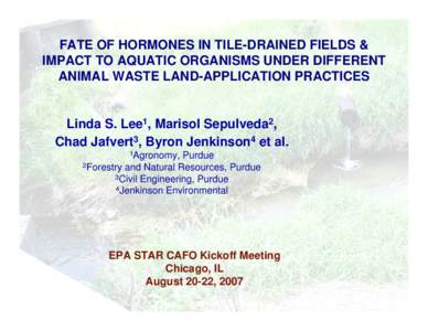 FATE OF HORMONES IN TILE-DRAINED FIELDS & IMPACT TO AQUATIC ORGANISMS UNDER DIFFERENT ANIMAL WASTE LAND-APPLICATION PRACTICES