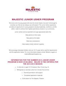 MAJESTIC JUNIOR USHER PROGRAM We know a lot of young people who love the movie theatre, but aren’t old enough to volunteer yet. But we can always use enthusiasm! The Junior Usher experience provides an opportunity for 