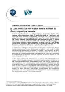 COMMUNIQUÉ DE PRESSE NATIONAL I PARIS I 31 MARSLa Lune jouerait un rôle majeur dans le maintien du champ magnétique terrestre Le champ magnétique terrestre nous protège chaque jour des particules chargées et