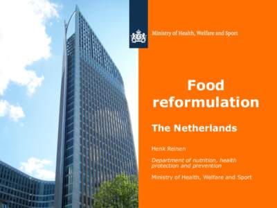 Food reformulation The Netherlands Henk Reinen Department of nutrition, health protection and prevention