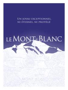 Un joyau exceptionnel, ni éternel, ni protégé Pourquoi le Mont-Blanc peut-il et doit-il devenir Patrimoine Mondial de l’UNESCO ? La valeur exceptionnelle et symbolique du site est une