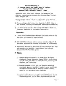 Minutes of Meeting of 1. Imperial County Law Library Board of Trustees Meeting Date: October 7, 2014 Superior Court Conference Room, 2nd Floor Attendance: Judge Jeffrey Jones, chairman, Tom Barrington, vice chairman, Kri