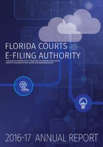 CHAIRMAN’S LETTER TIM SMITH, E-FILING AUTHORITY CHAIRMAN As Chairman of the Florida Courts E-Filing Authority, I am privileged to once again provide this year’s annual report in summarization of the services and