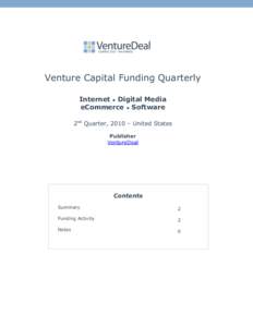 Venture Capital Funding Quarterly Internet • Digital Media eCommerce • Software 2nd Quarter, 2010 – United States Publisher VentureDeal