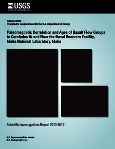 DOE/ID[removed]Prepared in cooperation with the U.S. Department of Energy Paleomagnetic Correlation and Ages of Basalt Flow Groups in Coreholes At and Near the Naval Reactors Facility, Idaho National Laboratory, Idaho