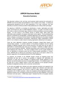 ARROW Business Model Executive Summary This document outlines a mid- and long- term business model covering the continuation of ARROW from the first phase and participation of all or majority of EU states. It outlines th