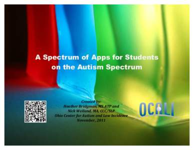 A Spectrum of Apps for Students on the Autism Spectrum Created	
  by:	
   Heather	
  Bridgman,	
  MS	
  ATP	
  and	
   Nick	
  Weiland,	
  MA,	
  CCC/SLP