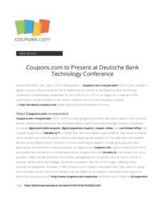 NEWS RELEASE  Coupons.com to Present at Deutsche Bank Technology Conference MOUNTAIN VIEW, Calif., Sept. 9, 2015 /PRNewswire/ -- Coupons.com Incorporated (NYSE: COUP), a leader in digital coupons, today announced that it