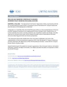 2014 ICAO AIR TRANSPORT SYMPOSIUM TO ADVANCE ECONOMIC POLICY PRIORITIES FOR GLOBAL AVIATION MONTRÉAL, 5 May 2014 – The International Civil Aviation Organization (ICAO), in partnership with the Air Transport Research S