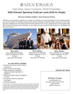 Eight Ships, Seven Continents, Infinite Possibilities $200 Onboard Spending Credit per suite ($100 for Single) Silversea Caribbean Delights…South American Exotics Whether you are looking to reignite your passion for ad