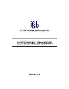 ISLAMIC FINANCIAL SERVICES BOARD  STANDARD ON SOLVENCY REQUIREMENTS FOR TAKĀFUL (ISLAMIC INSURANCE) UNDERTAKINGS  December 2010