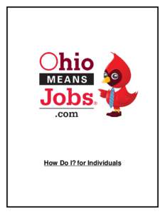 How Do I? for Individuals  OhioM eansJobs (OM J) is committed to providing job seekers with the resources to plan for their future and obtain a career to help them excel in life. OM J offers several step-by-step “How 