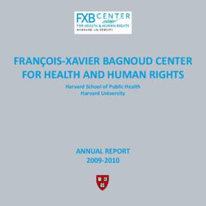 FRANÇOIS-XAVIER BAGNOUD CENTER FOR HEALTH AND HUMAN RIGHTS Harvard School of Public Health Harvard University  ANNUAL REPORT