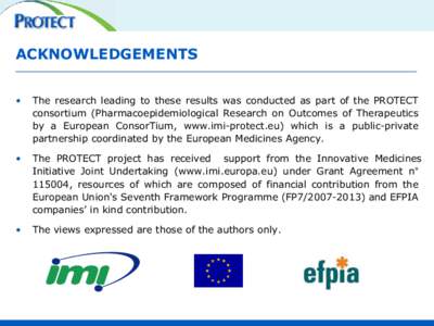 ACKNOWLEDGEMENTS • The research leading to these results was conducted as part of the PROTECT consortium (Pharmacoepidemiological Research on Outcomes of Therapeutics by a European ConsorTium, www.imi-protect.eu) which