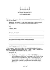 WHOLE WORLD WATER LLC LICENSE AGREEMENT This Agreement (“Agreement”) is made as of ______________________ (“Effective Date”) by and between: WHOLE WORLD Water LLC, with headquarter offices at Neuehouse, 110