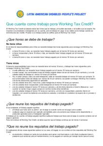 Que cuanta como trabajo pora Working Tax Credit? El Working Tax Credit es basado sobre las horas que se trabaja y el sueldo asociado, o el sueldo que se espera. No importa si es empleado o trabajando por su cuenta, pero 