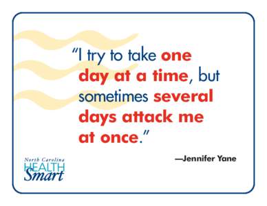 “I try to take one day at a time, but sometimes several days attack me at once.” —Jennifer Yane