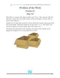 Problem of the Week Problem E Ship All Ship All is a company that ships medium-sized boxes. The company will only ship boxes where the sum of the length, width and height is at least 100 cm and at most 1000 cm.