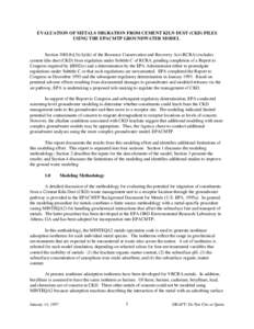 EVALUATION OF METALS MIGRATION FROM CEMENT KILN DUST (CKD) PILES USING THE EPACMTP GROUNDWATER MODEL Section 3001(b)(3)(A)(iii) of the Resource Conservation and Recovery Act (RCRA) excludes cement kiln dust (CKD) from re