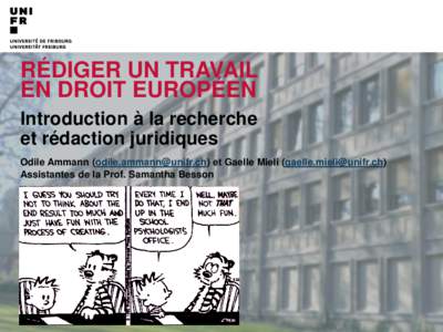 ​RÉDIGER UN TRAVAIL EN DROIT EUROPÉEN ​Introduction à la recherche et rédaction juridiques ​Odile Ammann ([removed]) et Gaelle Mieli ([removed]) ​Assistantes de la Prof. Samantha Besso