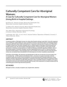 Culturally Competent Care for Aboriginal Women: A Case for Culturally Competent Care for Aboriginal Women Giving Birth in Hospital Settings June Birch, B.A., Research Assistant, Misericordia Child Health Clinic,