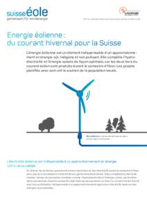 Info sur l’énergie éolienne et l’approvisionnement en électricité  Energie éolienne : du courant hivernal pour la Suisse L’énergie éolienne est un élément indispensable d’un approvisionne­ ment en én