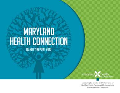 MARYLAND HEALTH CONNECTION Quality Report 2013 Measuring the Quality and Performance of Qualified Health Plans available through the