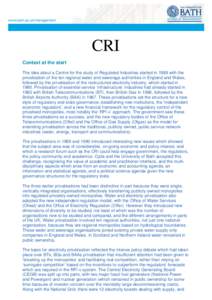 CRI Context at the start The idea about a Centre for the study of Regulated Industries started in 1989 with the privatisation of the ten regional water and sewerage authorities in England and Wales, followed by the priva