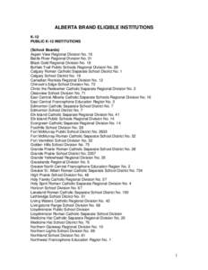 ALBERTA BRAND ELIGIBLE INSTITUTIONS K-12 PUBLIC K-12 INSTITUTIONS (School Boards) Aspen View Regional Division No. 19 Battle River Regional Division No. 31