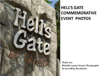 HELL’S GATE COMMEMORATIVE EVENT  PHOTOS     Thank you  Michelle Louise Brunet Photography for providing the photos.