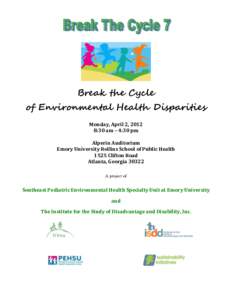 Break the Cycle of Environmental Health Disparities Monday, April 2, 2012 8:30 am – 4:30 pm Alperin Auditorium Emory University Rollins School of Public Health