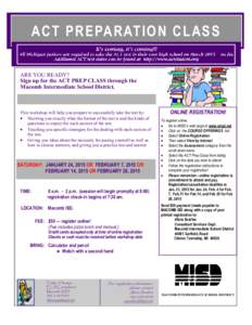 ACT PREPARATION C LASS ARE YOU READY? Sign up for the ACT PREP CLASS through the Macomb Intermediate School District.  This workshop will help you prepare to successfully take the test by: