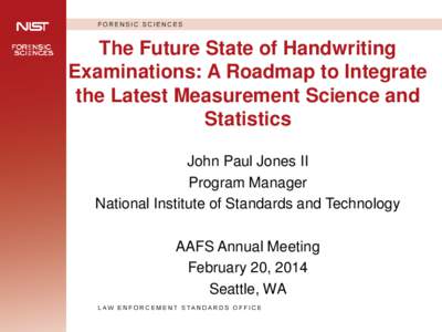 The Future State of Handwriting Examinations: A Roadmap to Integrate the Latest Measurement Science and Statistics John Paul Jones II Program Manager